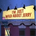I'm Just Wild About Jerry pictures.